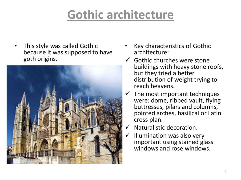 Gothic architecture This style was called Gothic because it was supposed to have goth origins. Key characteristics of Gothic architecture: