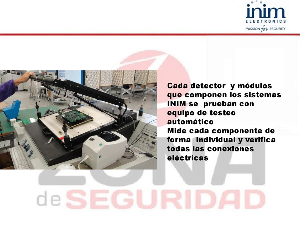 Cada detector y módulos que componen los sistemas INIM se prueban con equipo de testeo automático