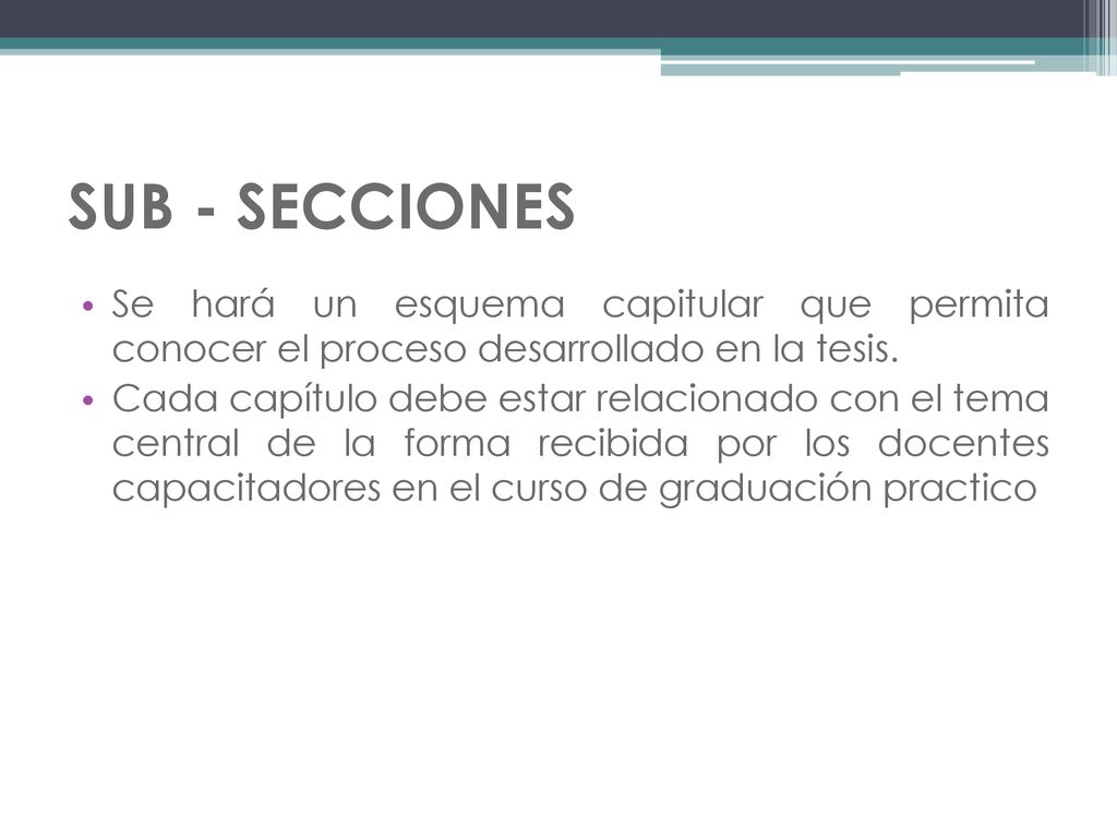 SUB - SECCIONES Se hará un esquema capitular que permita conocer el proceso desarrollado en la tesis.