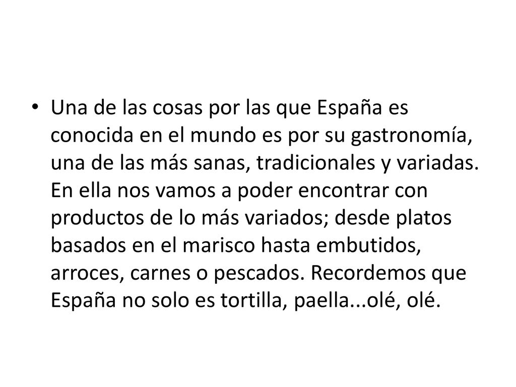 Una de las cosas por las que España es conocida en el mundo es por su gastronomía, una de las más sanas, tradicionales y variadas.