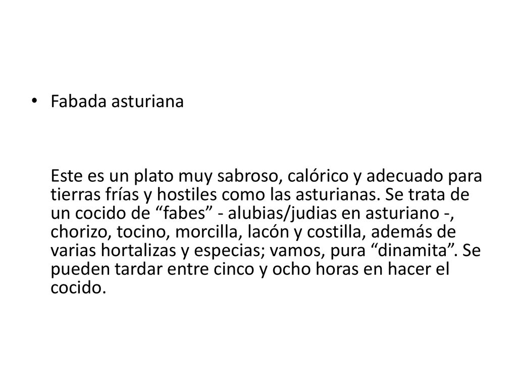 Fabada asturiana Este es un plato muy sabroso, calórico y adecuado para tierras frías y hostiles como las asturianas.