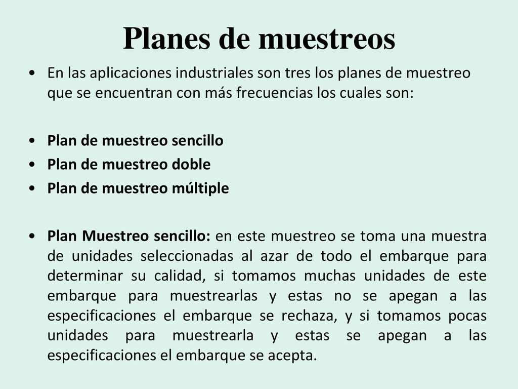 Planes de muestreos En las aplicaciones industriales son tres los planes de muestreo que se encuentran con más frecuencias los cuales son: