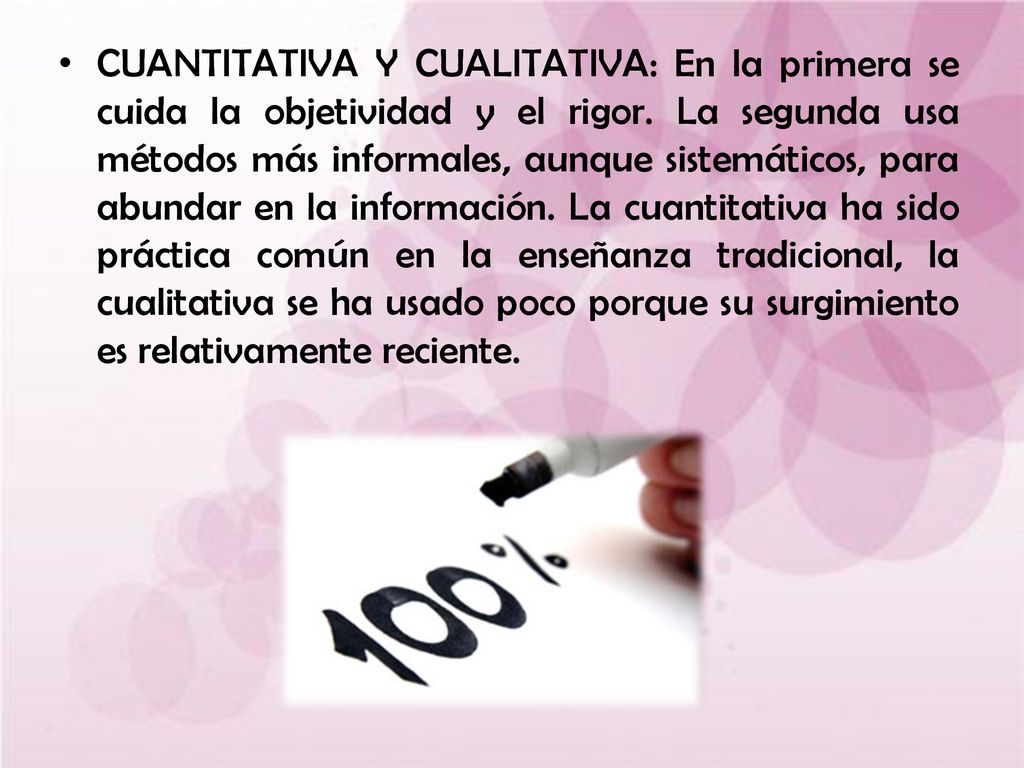 CUANTITATIVA Y CUALITATIVA: En la primera se cuida la objetividad y el rigor.