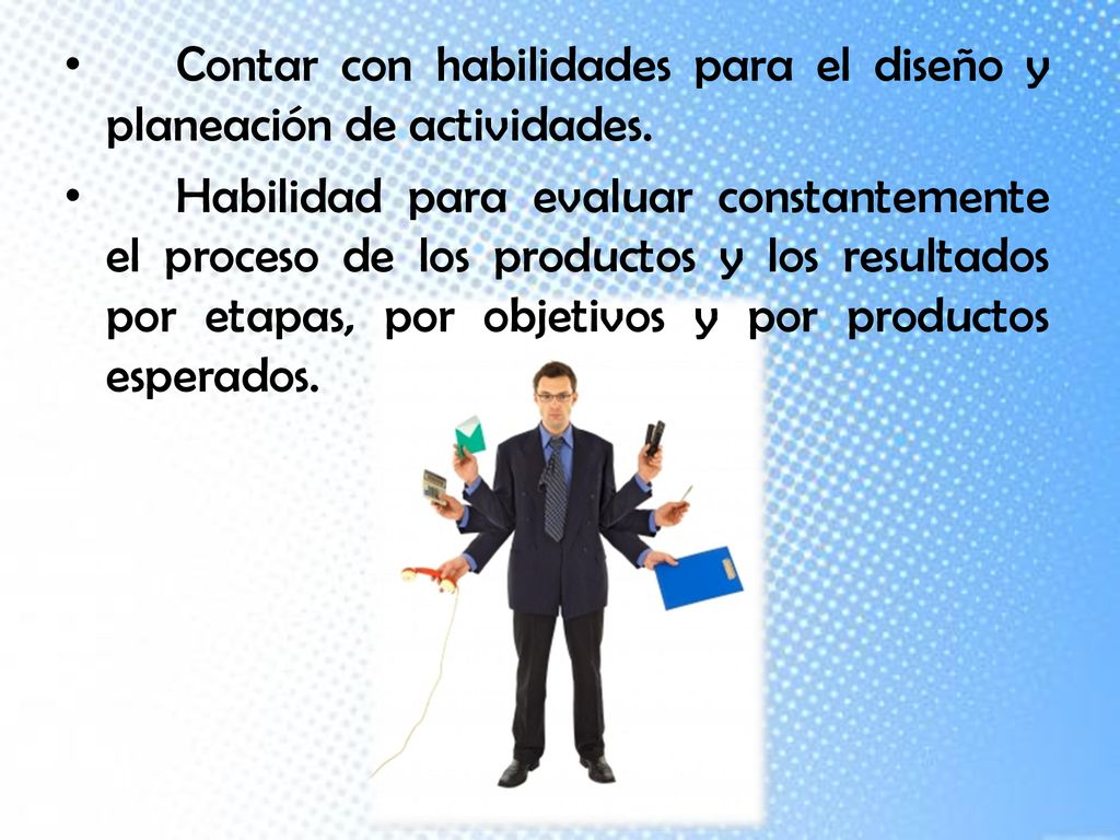 Contar con habilidades para el diseño y planeación de actividades.