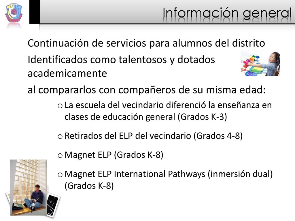 Información general Continuación de servicios para alumnos del distrito. Identificados como talentosos y dotados academicamente.