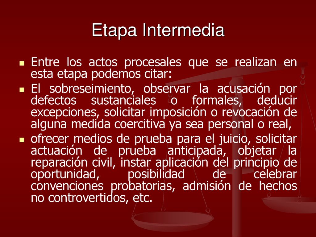 Etapa Intermedia Entre los actos procesales que se realizan en esta etapa podemos citar: