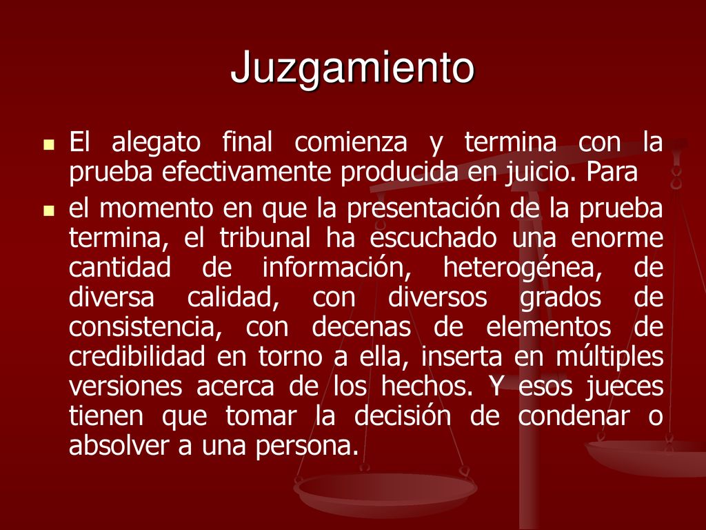 Juzgamiento El alegato final comienza y termina con la prueba efectivamente producida en juicio. Para.