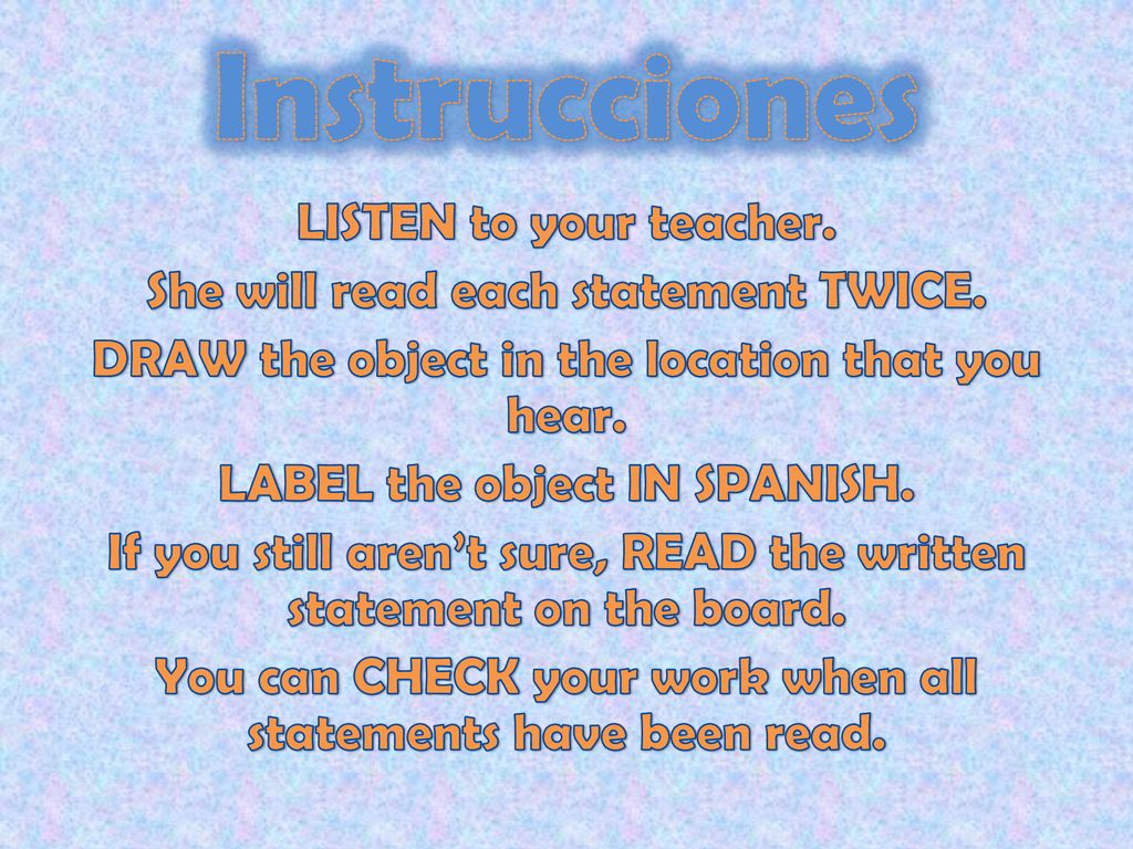Instrucciones LISTEN to your teacher.