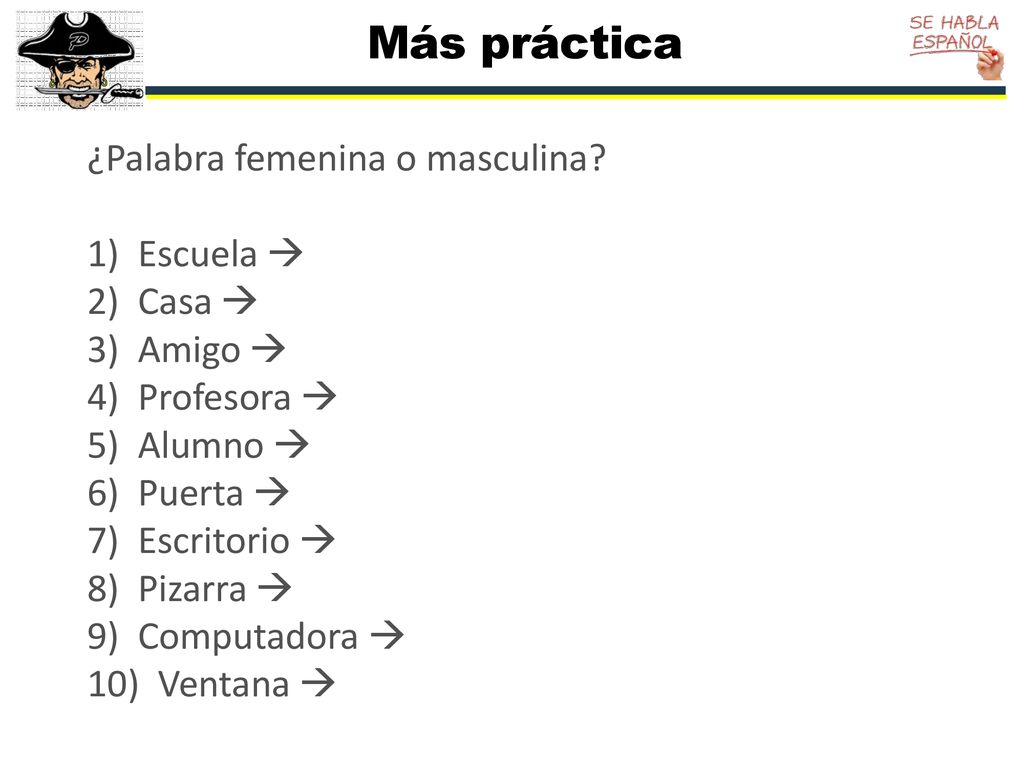 Más práctica ¿Palabra femenina o masculina 1) Escuela  2) Casa 