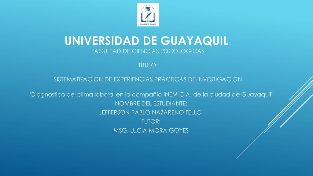 UNIVERSIDAD DE GUAYAQUIL FACULTAD DE CIENCIAS PSICOLOGICAS TÍTULO: SISTEMATIZACIÓN DE EXPERIENCIAS PRÁCTICAS DE INVESTIGACIÓN