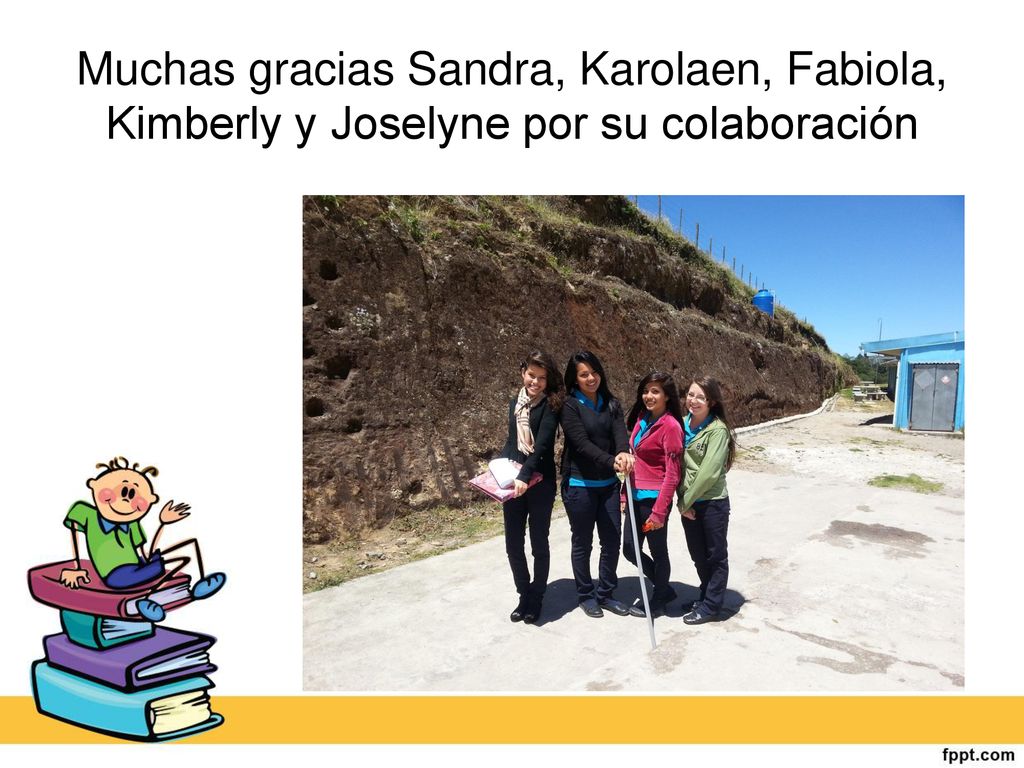 Muchas gracias Sandra, Karolaen, Fabiola, Kimberly y Joselyne por su colaboración