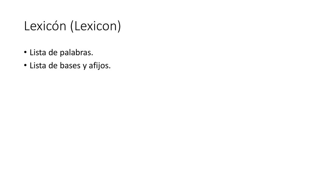 Lexicón (Lexicon) Lista de palabras. Lista de bases y afijos.