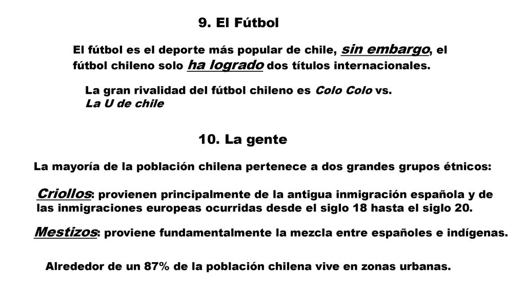 9. El Fútbol El fútbol es el deporte más popular de chile, sin embargo, el fútbol chileno solo ha logrado dos títulos internacionales.