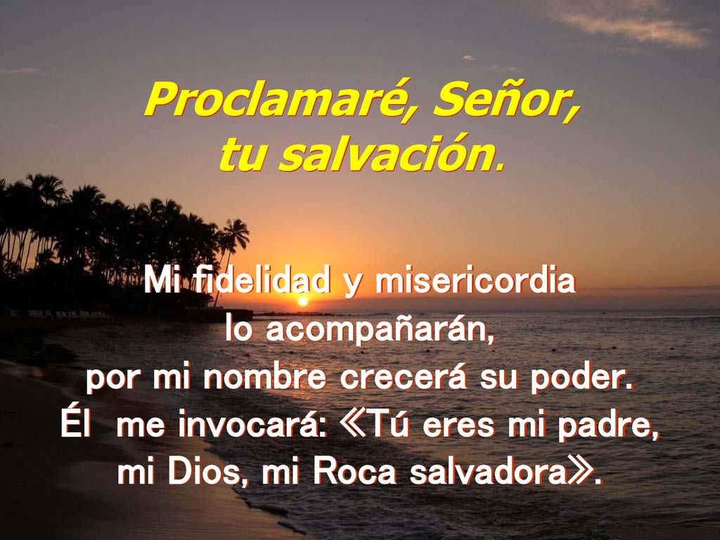 Proclamaré, Señor, tu salvación. Mi fidelidad y misericordia