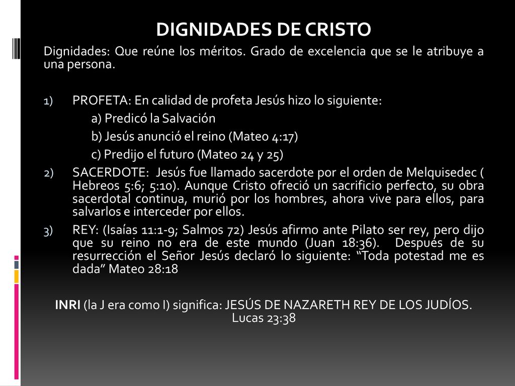 DIGNIDADES DE CRISTO Dignidades: Que reúne los méritos. Grado de excelencia que se le atribuye a una persona.