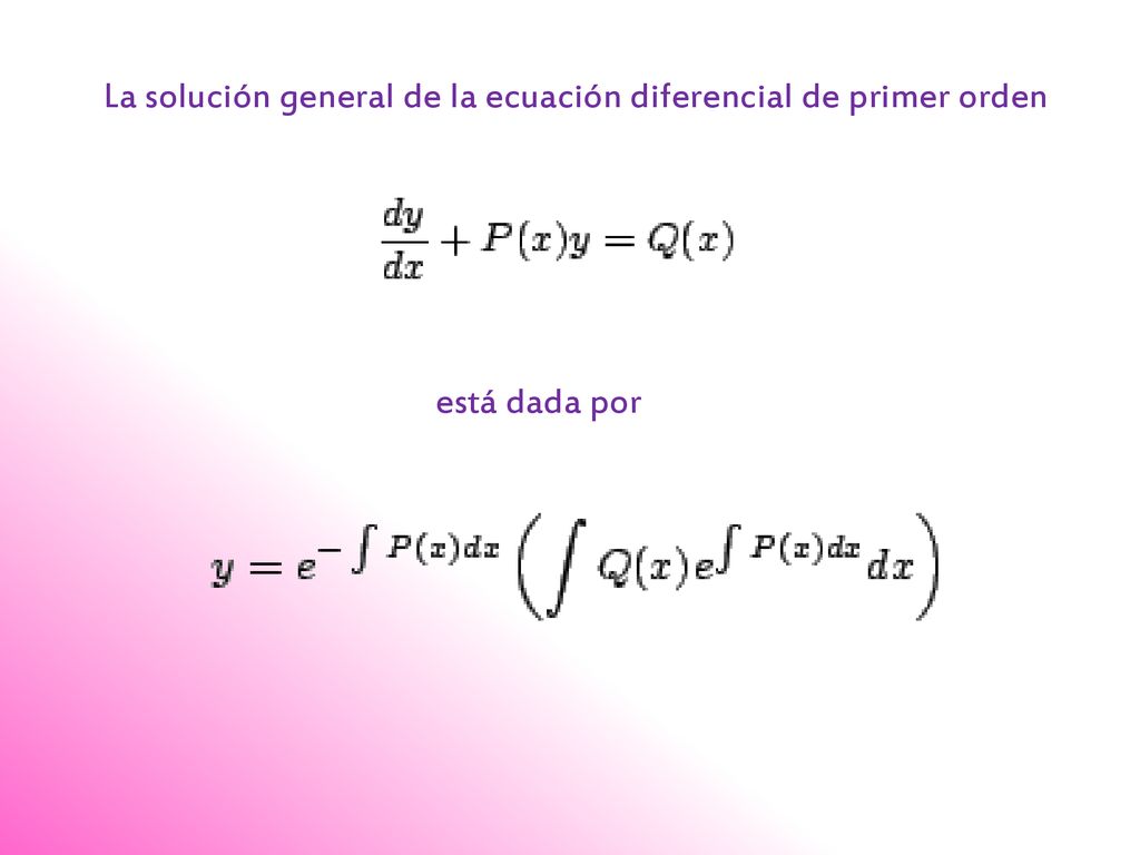 La solución general de la ecuación diferencial de primer orden