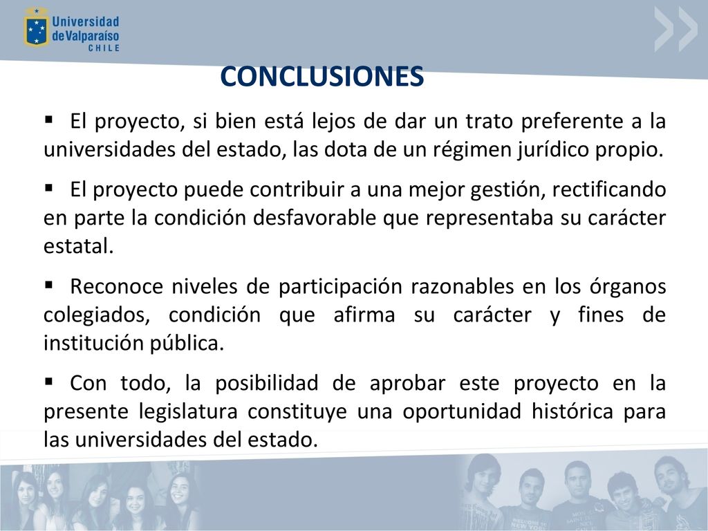 CONCLUSIONES El proyecto, si bien está lejos de dar un trato preferente a la universidades del estado, las dota de un régimen jurídico propio.
