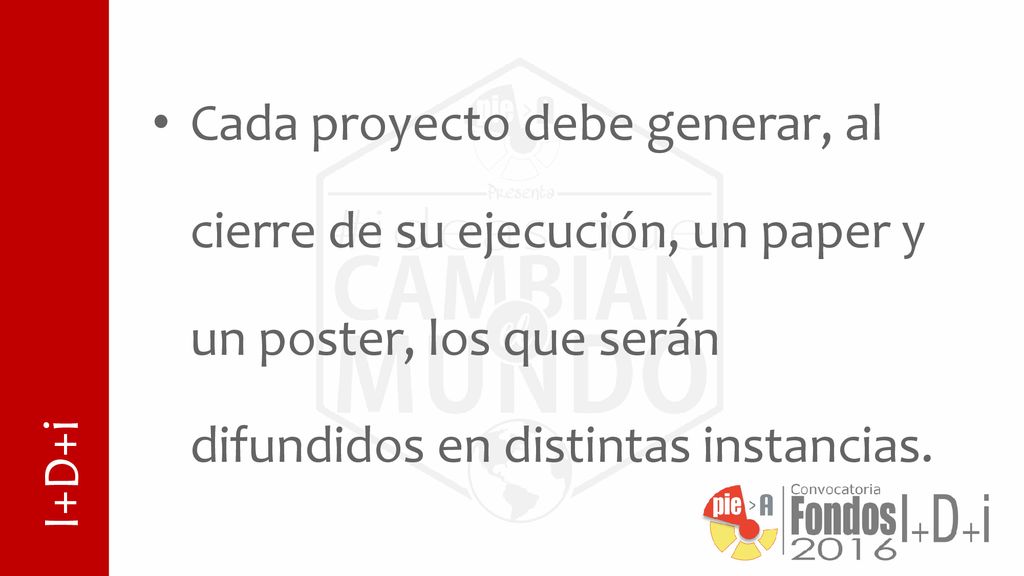 Cada proyecto debe generar, al cierre de su ejecución, un paper y un poster, los que serán difundidos en distintas instancias.