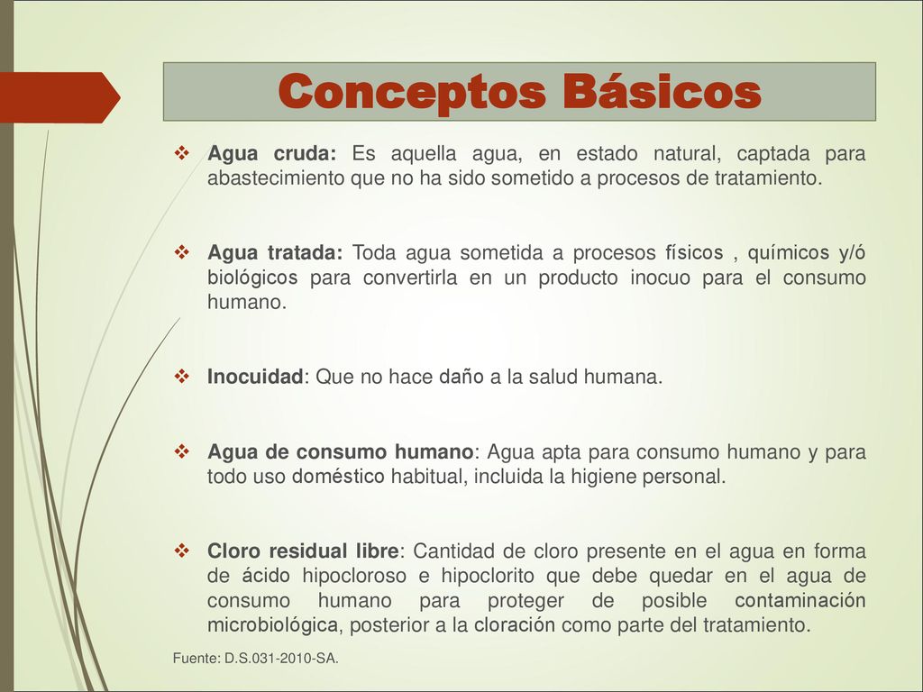 Conceptos Básicos Agua cruda: Es aquella agua, en estado natural, captada para abastecimiento que no ha sido sometido a procesos de tratamiento.