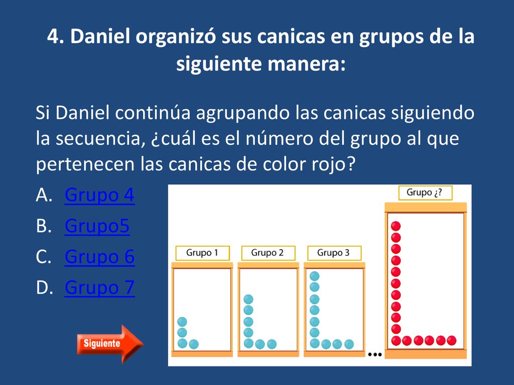 4. Daniel organizó sus canicas en grupos de la siguiente manera: