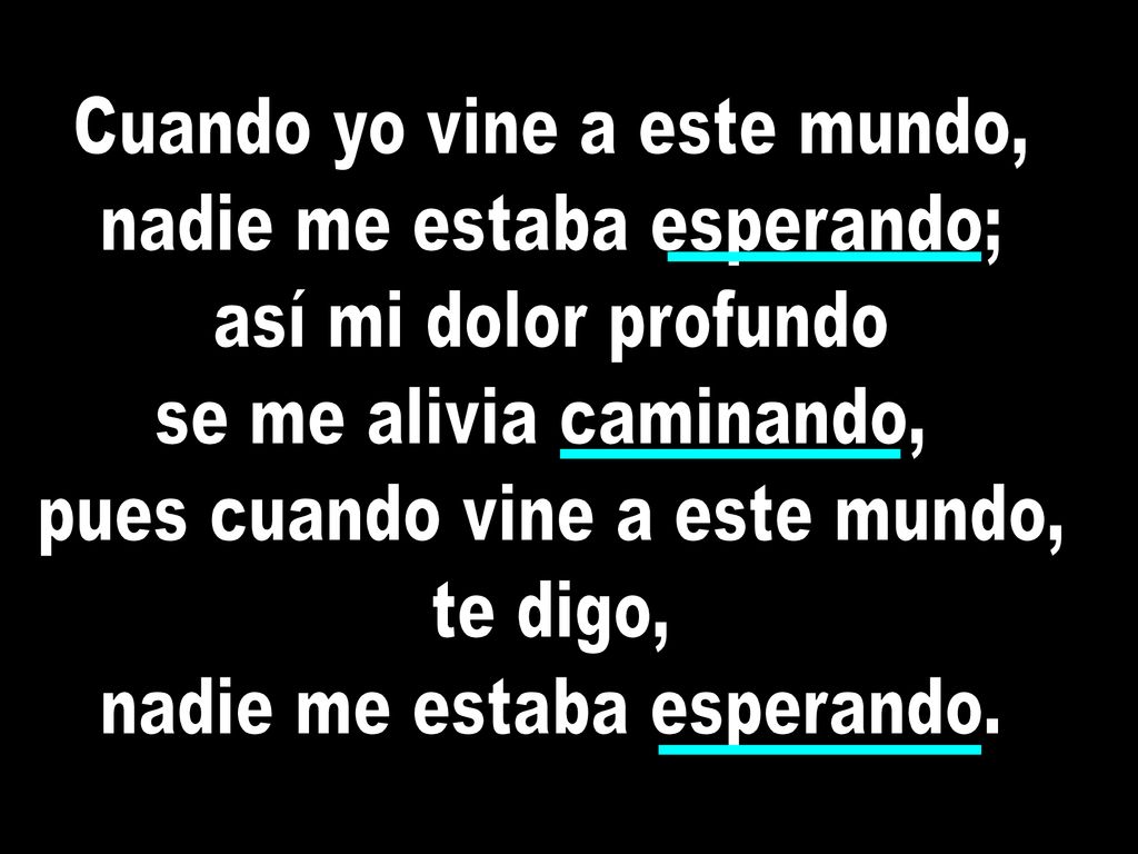 Cuando yo vine a este mundo, nadie me estaba esperando;