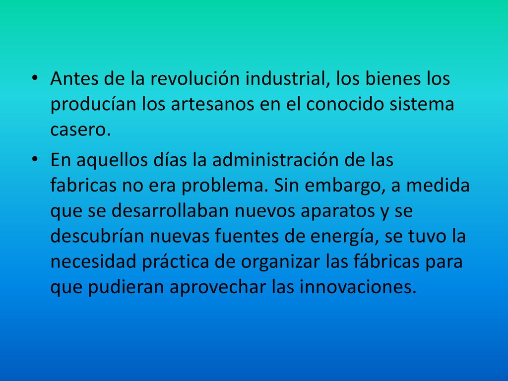 Antes de la revolución industrial, los bienes los producían los artesanos en el conocido sistema casero.