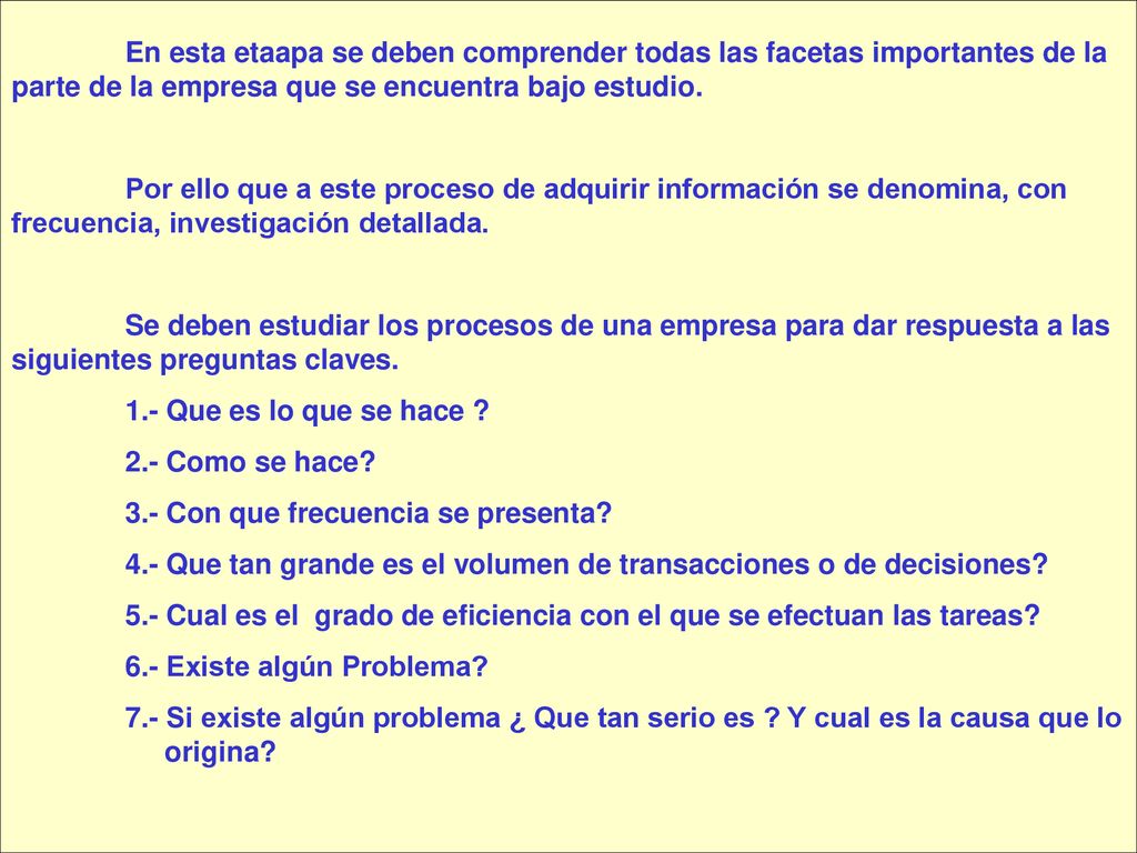 En esta etaapa se deben comprender todas las facetas importantes de la parte de la empresa que se encuentra bajo estudio.