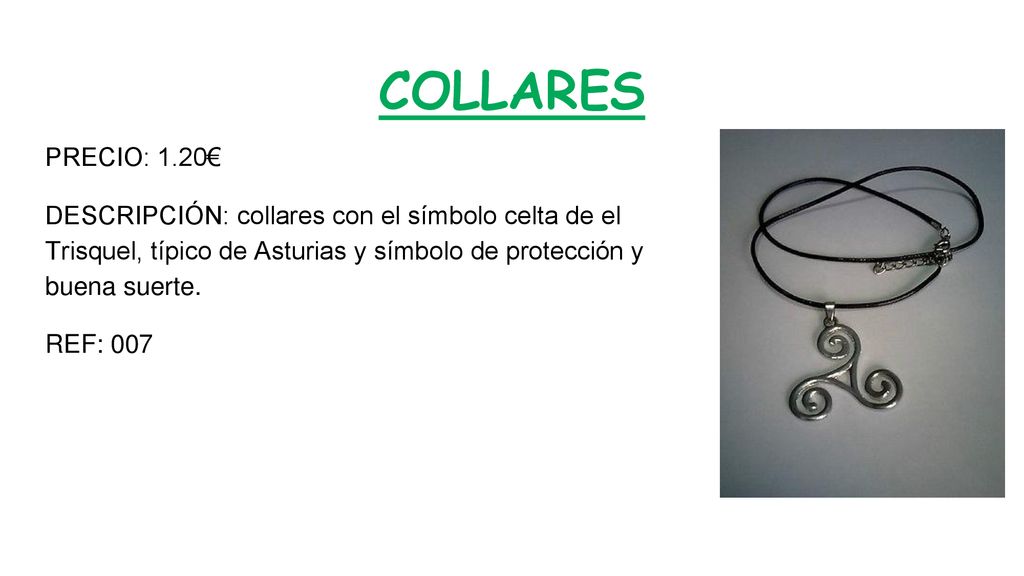 COLLARES PRECIO: 1.20€ DESCRIPCIÓN: collares con el símbolo celta de el Trisquel, típico de Asturias y símbolo de protección y buena suerte.