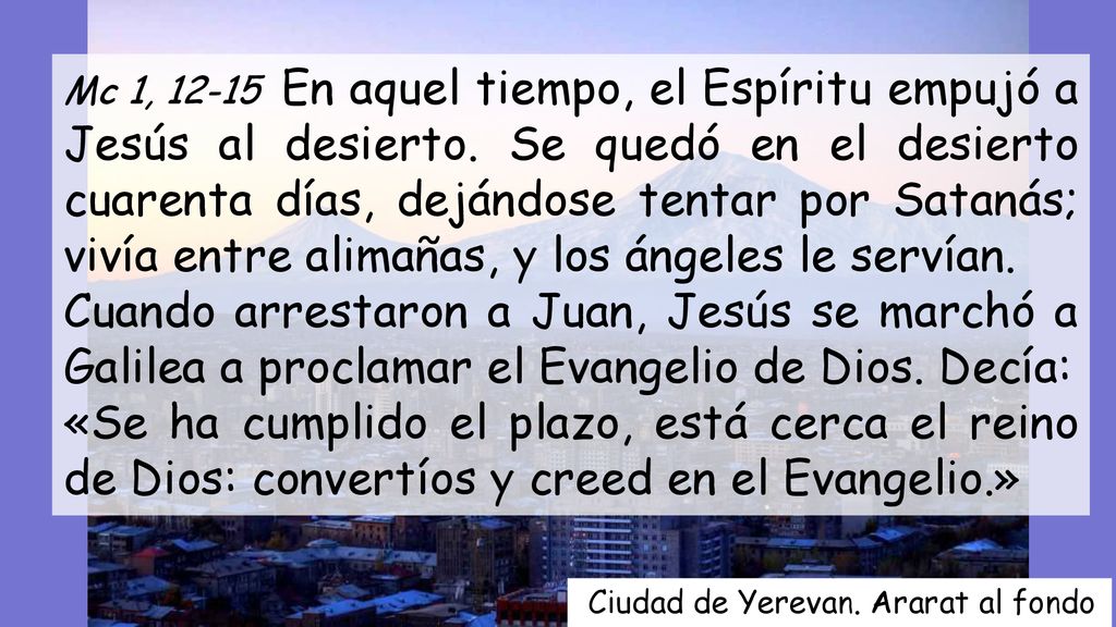 Mc 1, En aquel tiempo, el Espíritu empujó a Jesús al desierto