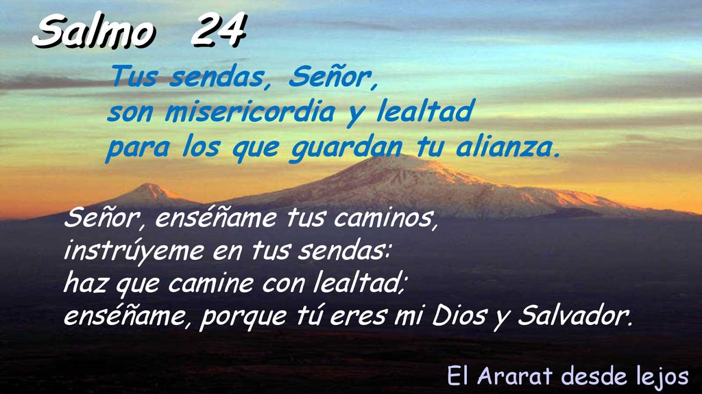 Salmo 24 Tus sendas, Señor, son misericordia y lealtad para los que guardan tu alianza.