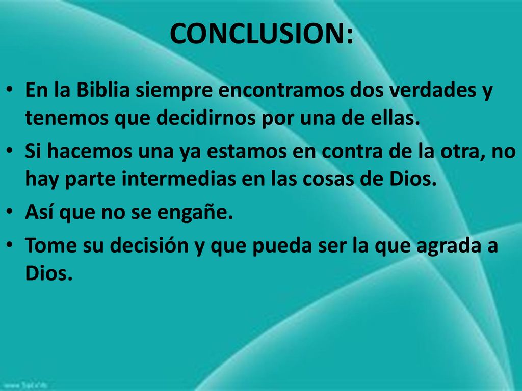 CONCLUSION: En la Biblia siempre encontramos dos verdades y tenemos que decidirnos por una de ellas.