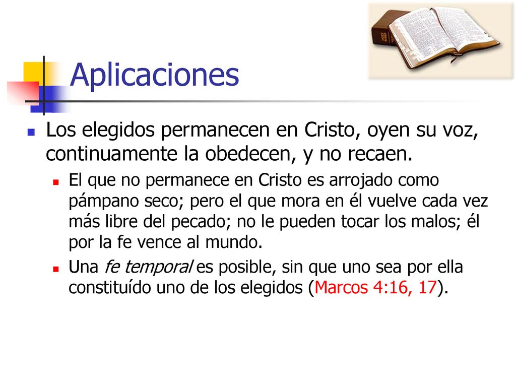 Aplicaciones Los elegidos permanecen en Cristo, oyen su voz, continuamente la obedecen, y no recaen.