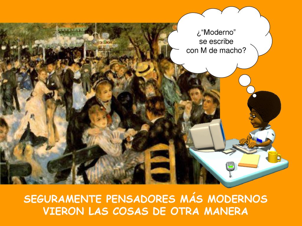 SEGURAMENTE PENSADORES MÁS MODERNOS VIERON LAS COSAS DE OTRA MANERA