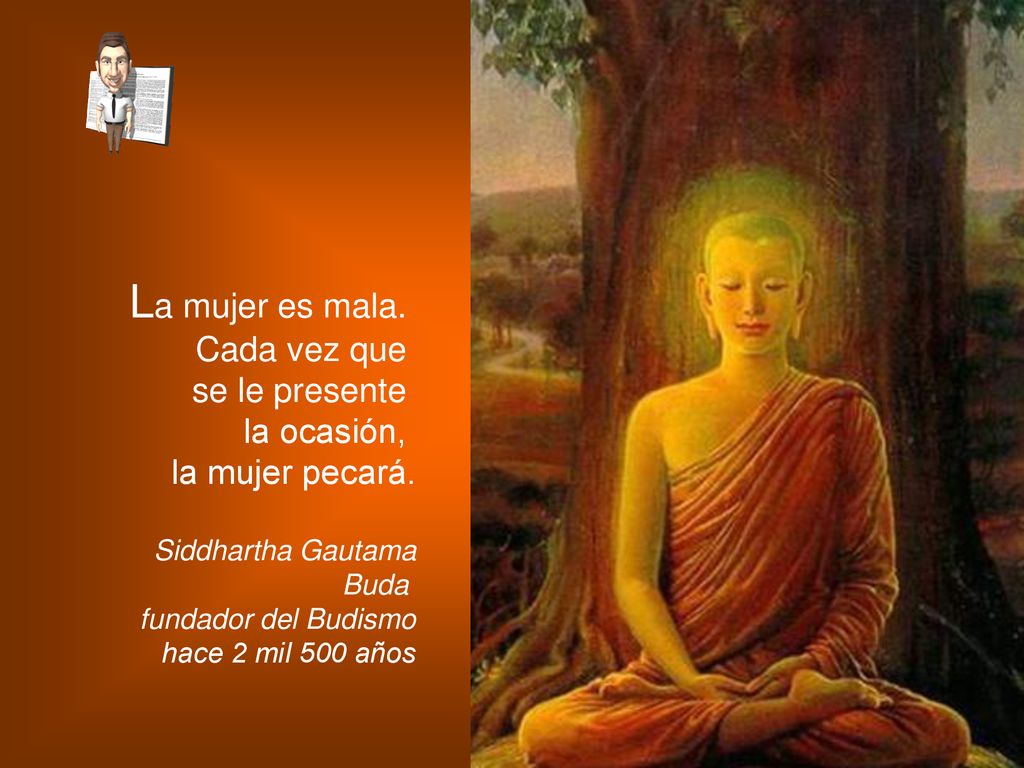 La mujer es mala. Cada vez que se le presente la ocasión,