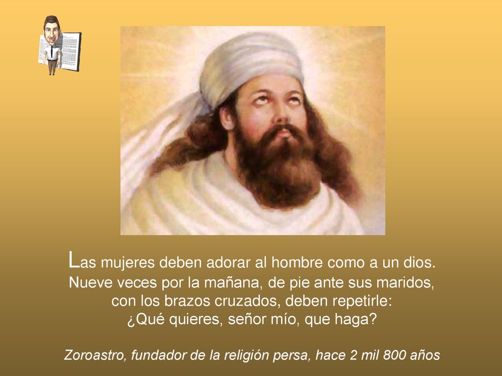 Las mujeres deben adorar al hombre como a un dios.