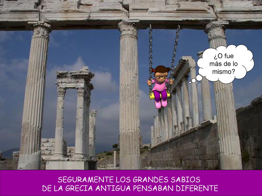 SEGURAMENTE LOS GRANDES SABIOS DE LA GRECIA ANTIGUA PENSABAN DIFERENTE