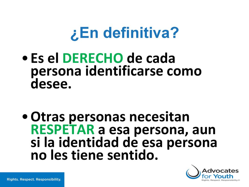 ¿En definitiva Es el DERECHO de cada persona identificarse como desee.