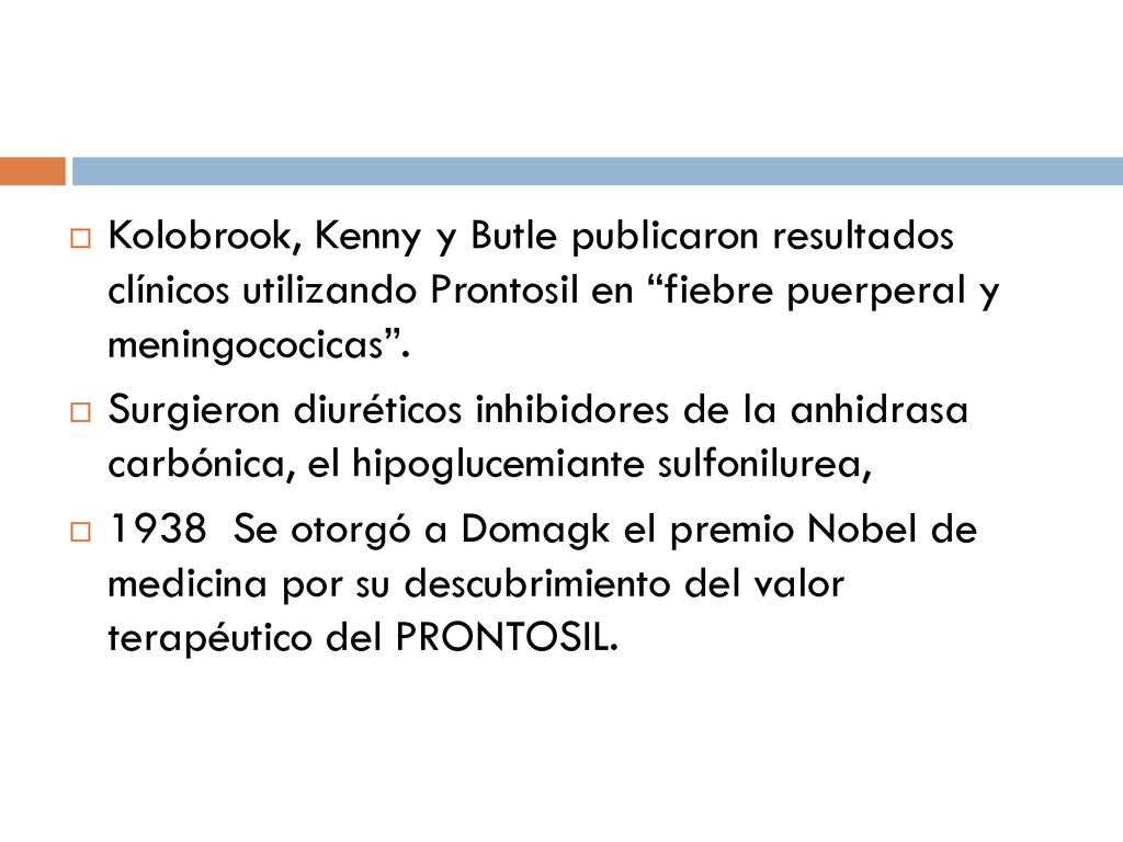 Kolobrook, Kenny y Butle publicaron resultados clínicos utilizando Prontosil en fiebre puerperal y meningococicas .