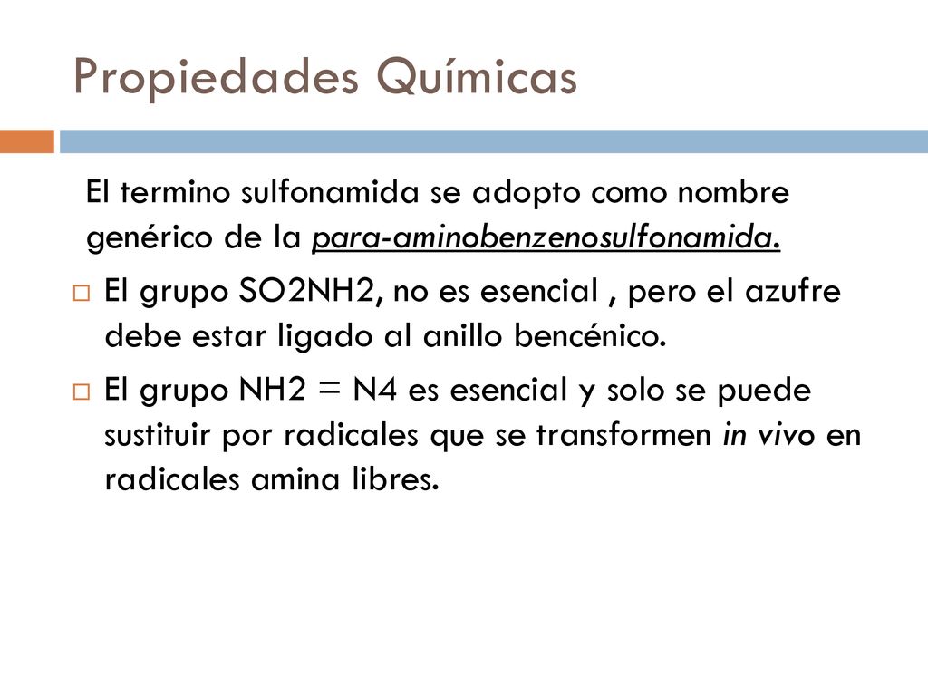Propiedades Químicas El termino sulfonamida se adopto como nombre genérico de la para-aminobenzenosulfonamida.