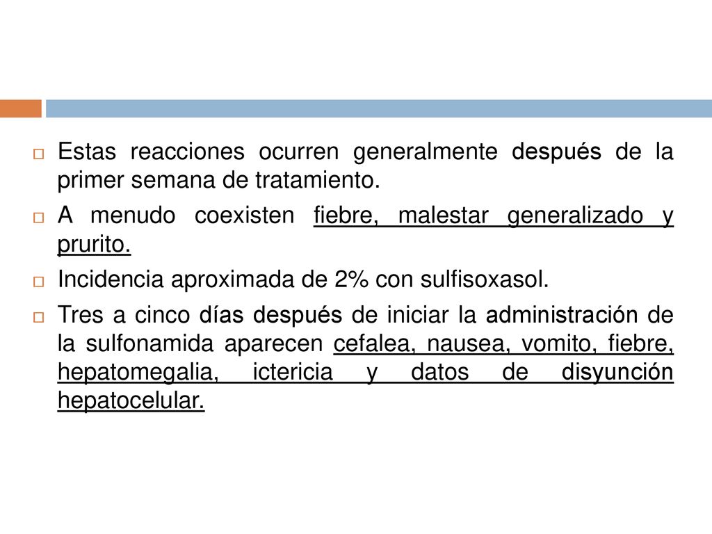 Estas reacciones ocurren generalmente después de la primer semana de tratamiento.
