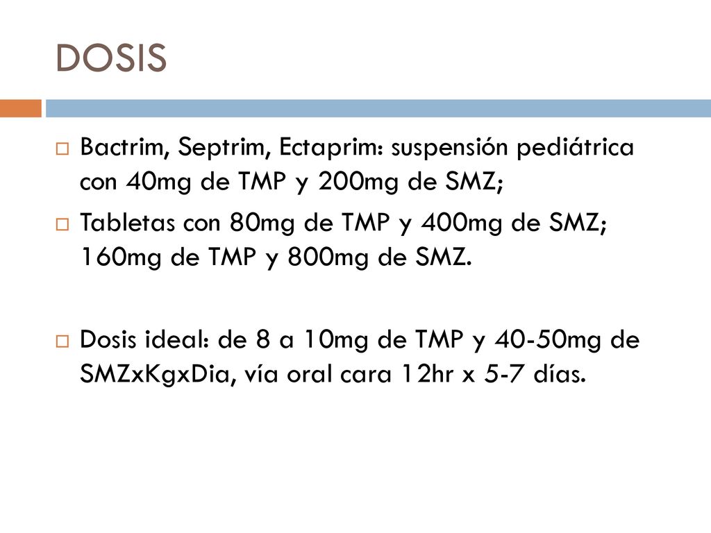 DOSIS Bactrim, Septrim, Ectaprim: suspensión pediátrica con 40mg de TMP y 200mg de SMZ;