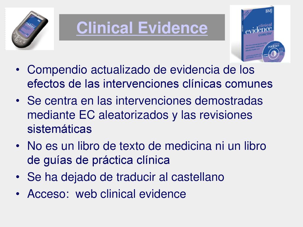 Clinical Evidence Compendio actualizado de evidencia de los efectos de las intervenciones clínicas comunes.