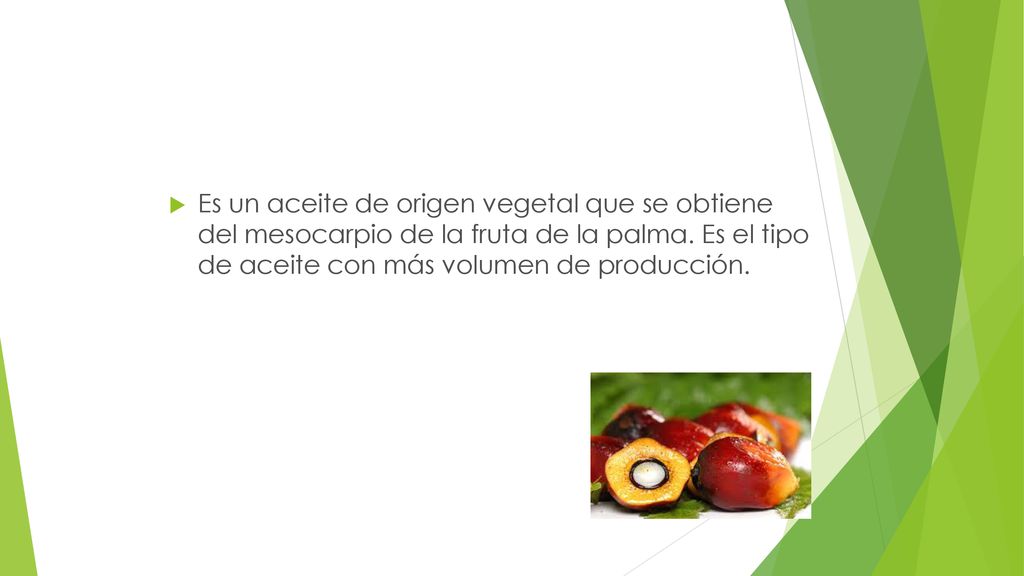Es un aceite de origen vegetal que se obtiene del mesocarpio de la fruta de la palma.