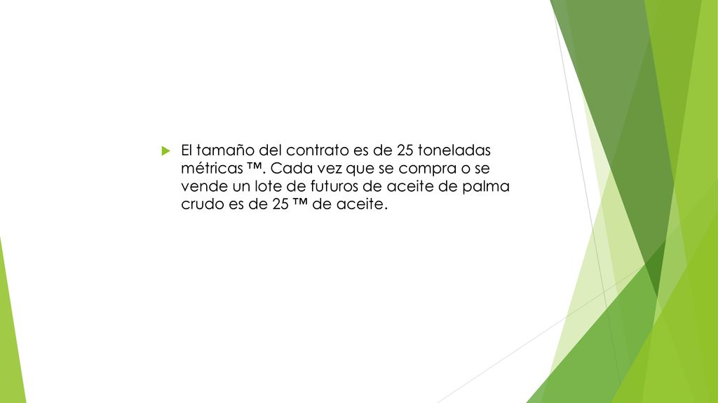 El tamaño del contrato es de 25 toneladas métricas ™