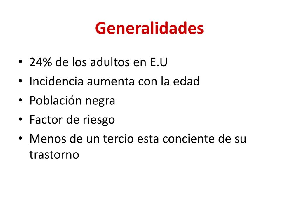 Generalidades 24% de los adultos en E.U Incidencia aumenta con la edad