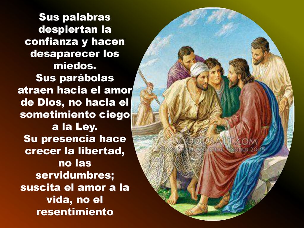 Sus palabras despiertan la confianza y hacen desaparecer los miedos.