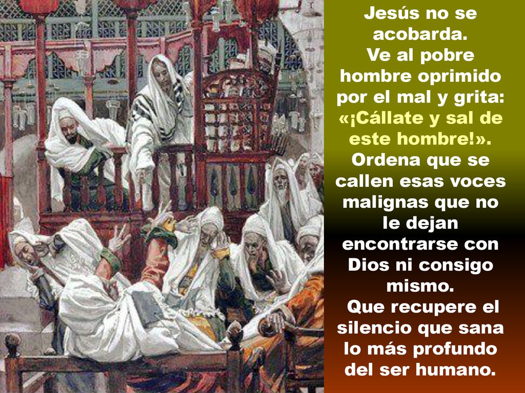 Ve al pobre hombre oprimido por el mal y grita: