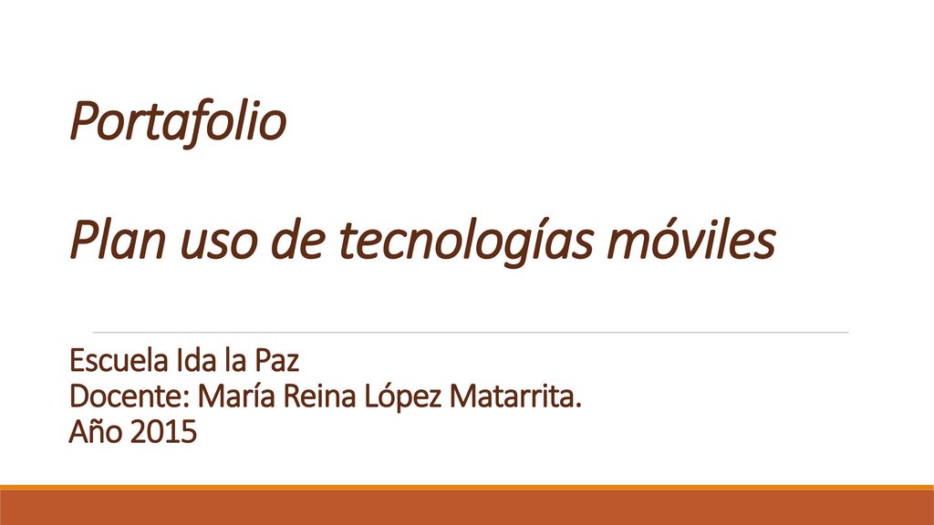 Portafolio Plan uso de tecnologías móviles Escuela Ida la Paz Docente: María Reina López Matarrita.