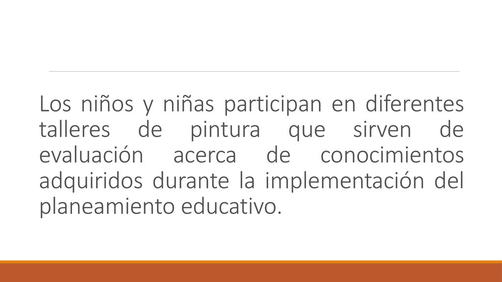 Los niños y niñas participan en diferentes talleres de pintura que sirven de evaluación acerca de conocimientos adquiridos durante la implementación del planeamiento educativo.