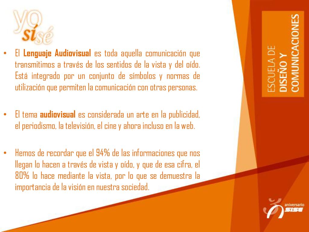 El Lenguaje Audiovisual es toda aquella comunicación que transmitimos a través de los sentidos de la vista y del oído. Está integrado por un conjunto de símbolos y normas de utilización que permiten la comunicación con otras personas.